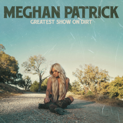 Listen: Meghan Patrick’s “Greatest Show On Dirt” Single Out Now