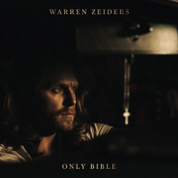 Warren Zeiders Reflects On Faith With New Single “Only Bible,” Available Now 