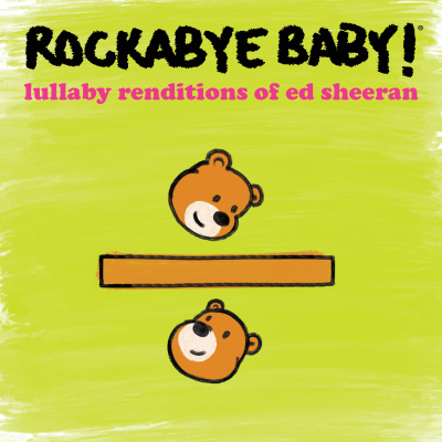 Rockabye Baby!/ ‘Lullaby Renditions of Ed Sheeran’/ CMH Label Group