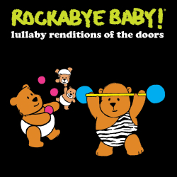 “Hello, I Love You” To Your Youngest: Rockabye Baby! Lullaby Renditions of The Doors, Out April 28