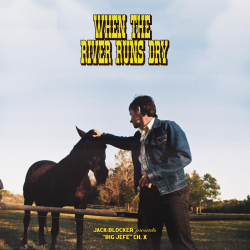 Jack Blocker Reflects On Life On The Road With ﻿“When The River Runs Dry” – Out Now