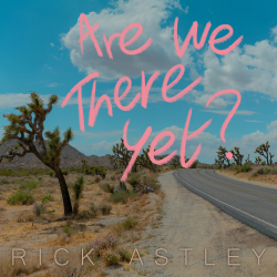 Rick Astley’s New Album ‘Are We There Yet?’ Out Today 