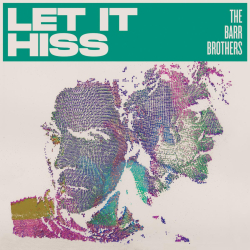 The Barr Brothers Return With Let It Hiss Out October 17 On Secret City Records