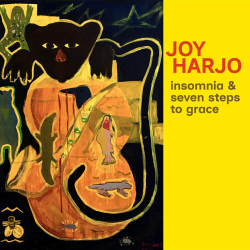 Joy Harjo, 23rd Poet Laureate of the United States and Member of the Muscogee Nation, announces new album, Insomnia and Seven Steps to Grace
