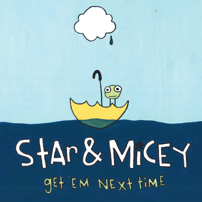 Star & Micey/ ‘Get ‘Em Next Time’/ Thirty Tigers