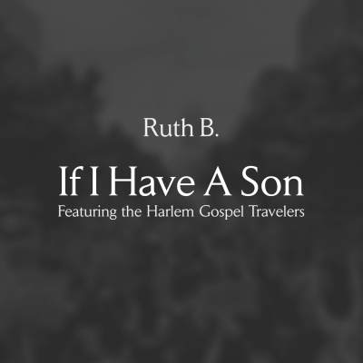 Ruth B. Shares An Emotional Message On The Complexities Of Raising Black Children With A Reimagined Version of “If I Have A Son” Feat. The Harlem Gospel Travelers