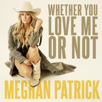 Meghan Patrick Releases Empowering Female Anthem “Whether You Love Me Or Not” Today Via Riser House Records