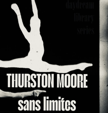 Thurston Moore/ ‘Flow Critical Lucidity’/ The Daydream Library Series