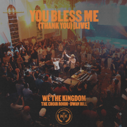 Two-time Grammy-Nominated Group We The Kingdom Releases “You Bless Me (Thank You) [Live]” ﻿with Dwan Hill and The Choir Room via Capitol Christian Music Group