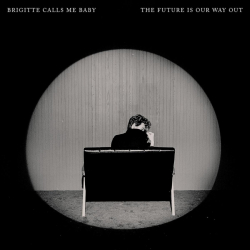 ATO Records’ Brigitte Calls Me Baby Announce Debut Album The Future Is Our Way Out Set For August 2nd 