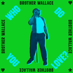 Brother Wallace Asks the Eternal Question on New Single + Music Video “Who Do You Love?”