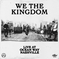 We The Kingdom Electrify With Praise-Worthy Live Performances On ‘Live At Ocean Way Nashville’ Out Now