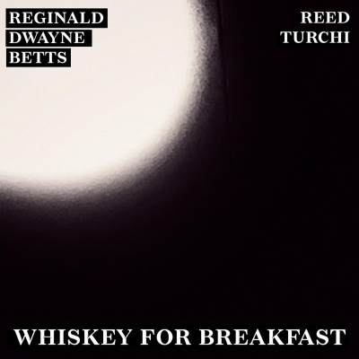 Feel the Sting of “Whiskey For Breakfast” with Acclaimed Poet Reginald Dwayne Betts and Musician Reed Turchi on New Single From Forthcoming Spoken-Word Project, House of Unending Out August 25