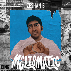 Zeshan B Releases New Album Melismatic, A Soulful Soundtrack For Social Justice