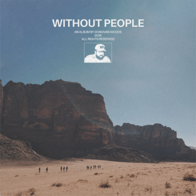 Donovan Woods Grapples With The Need For Human Connection On ‘Without People,’ Out Now (11.6)