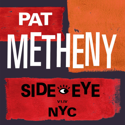 The Long-Awaited Pat Metheny SIDE-EYE World Tour Begins September 15