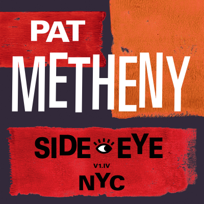 Pat Metheny/ ‘SIDE-EYE NYC (V1.IV)’/ BMG Modern Recordings