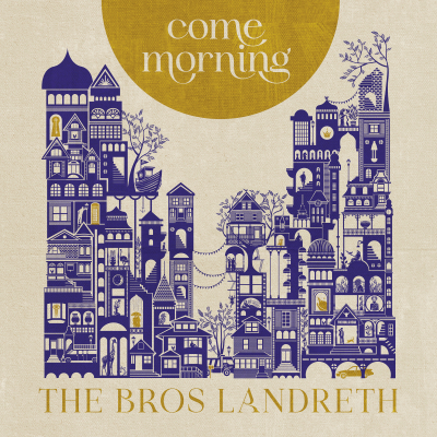 The Bros. Landreth/ ‘Come Morning’/ Birthday Cake Records