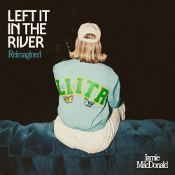 Jamie MacDonald’s 12-Week No. 1 Hit Finds New Life On ‘Left It In The River [Reimagined]’ EP Out Now 