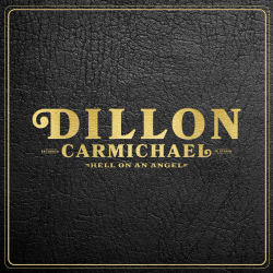 Kentucky-bred Newcomer Dillon Carmichael’s 10-Track, Dave Cobb-Produced Debut Hell On An Angel Bows October 26th