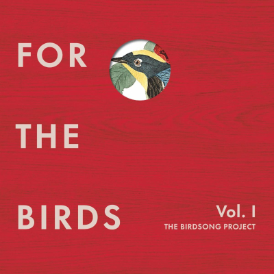 For The Birds: The Birdsong Project Features 242 Original Recordings By  Leading Artists Inspired By Birdsong