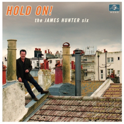 The James Hunter Six - Hold On!—R&B Troubadour James Hunter To Drop His Daptone Records Debut on