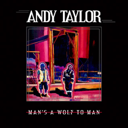 Andy Taylor Releases Latest Album ‘Man’s A Wolf To Man’ 