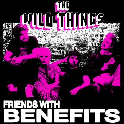 The Wild Things Release Raucous ‘Friends With Benefits’ EP 