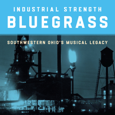 ‘Industrial Strength Bluegrass’/ Smithsonian Folkways Recordings