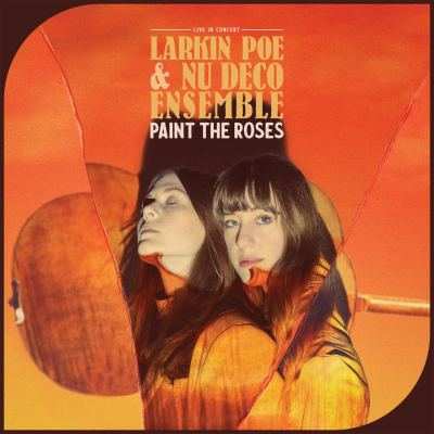 GRAMMY - Nominated Roots-Rock Duo Larkin Poe Partners With Pioneering Hybrid Orchestra Nu Deco Ensemble For New Album, ‘Paint The Roses: Live In Concert’ — Out September 17