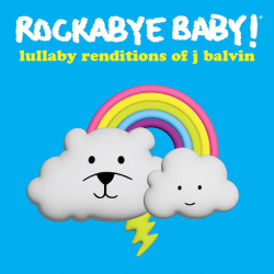 Rockabye Baby! Lullaby Renditions of J Balvin: out 5/6