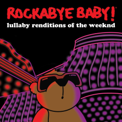 Rockabye Baby! Lullaby Renditions of The Weeknd - Out 9/10/2021