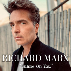 Richard Marx Releases New Rock Single “Shame On You” Co-Written With Son Jesse Marx