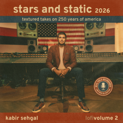 Kabir Sehgal to release stars and static, lo-fi tribute to American potential at 250, on March 26th