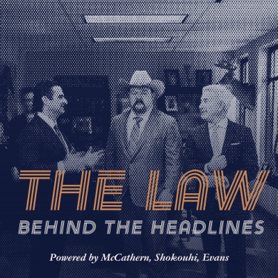 McCathern, Shokouhi, Evans Launches Debut Podcast, “The Law Behind The Headlines”