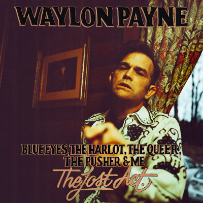 Waylon Payne Shares Three New Songs ﻿Via ’The Lost Act,’ Out Now