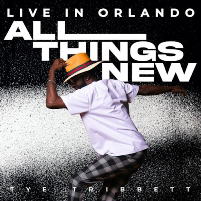 On the Heels of Earning Two GRAMMY Noms & Tour Announcement, Tye Tribbett Releases Live LP ﻿All Things New: Live In Orlando 