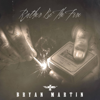 Bryan Martin Chooses Fire Over Fading Out On “Rather Be The Fire,” Out Now