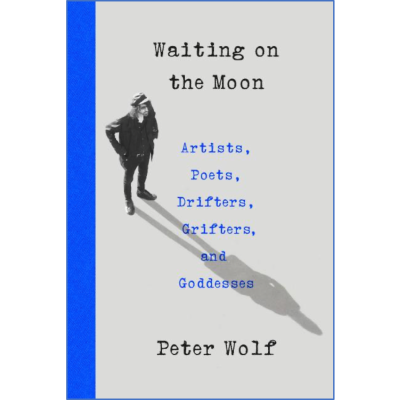 Waiting On The Moon Artists, Poets, Drifters, Grifters And Goddesses