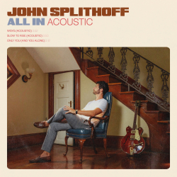 John Splithoff Releases All In (Acoustic) EP, Expands Debut Album with Two New Recordings & Fan-Favorite Platters Cover