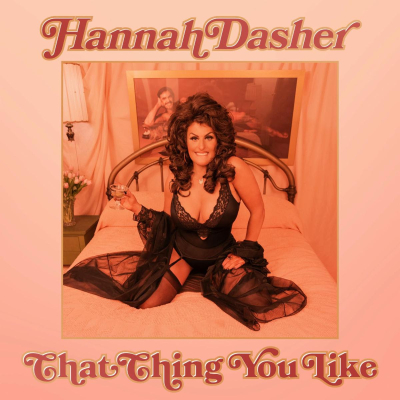 Hannah Dasher Delivers The Ultimate Revenge With Witty New Single “That Thing You Like”