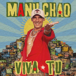 Manu Chao’s Viva Tu Out Now (Because Music) 