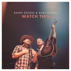 Randy Rogers and Wade Bowen - Watch This Out Today, June 3rd