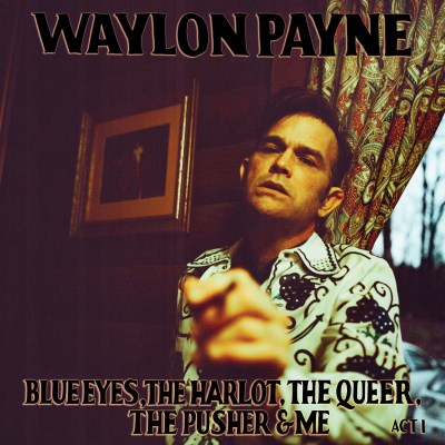 Waylon Payne To Release Blue Eyes, The Harlot, The Queer, The Pusher & Me September 11 Via Carnival Recording Company/Empire