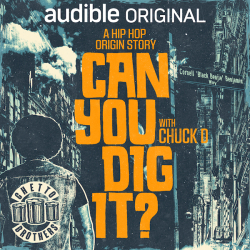 Audible and Hip-Hop Legend Chuck D Release Trailer, Cover Art and Episode Details for Can You Dig It?,  Releasing August 10