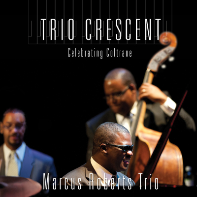 Pianist Marcus Roberts honors John Coltrane classic w/ ‘Trio Crescent’ LP