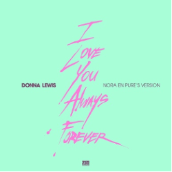 Donna Lewis & Nora En Pure “I Love You Always Forever (Nora’s Version)”