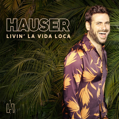 Hauser Debuts Single Livin’ La Vida Loca Innovative Reimagining Of The International Latin Pop Hit