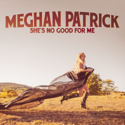 Meghan Patrick Unveils New Era With “She’s No Good For Me,” Out Now